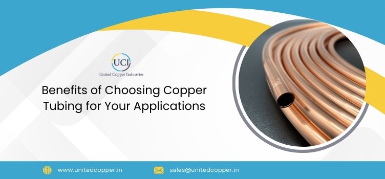 Benefits of Choosing Copper Tubing for Your Applications