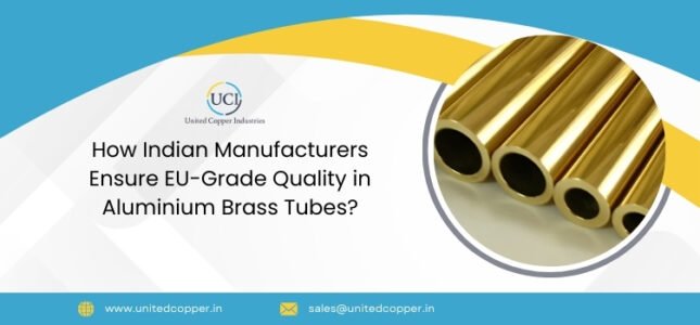 How Indian Manufacturers Ensure EU-Grade Quality in Aluminium Brass Tubes?